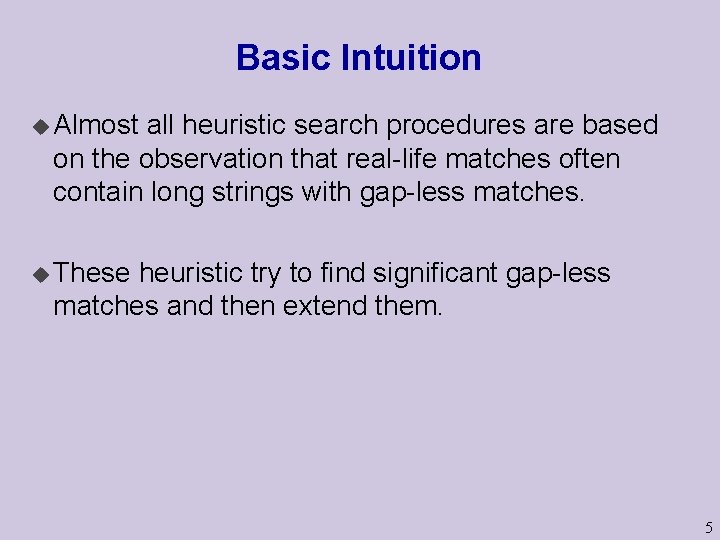 Basic Intuition u Almost all heuristic search procedures are based on the observation that