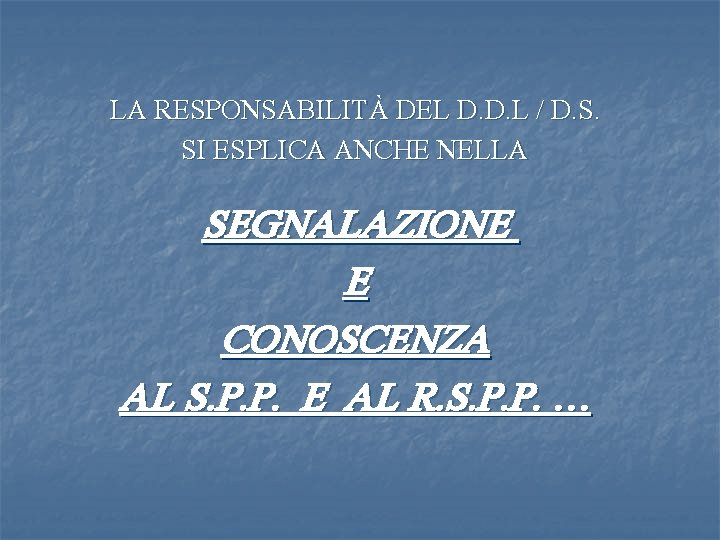 LA RESPONSABILITÀ DEL D. D. L / D. S. SI ESPLICA ANCHE NELLA SEGNALAZIONE