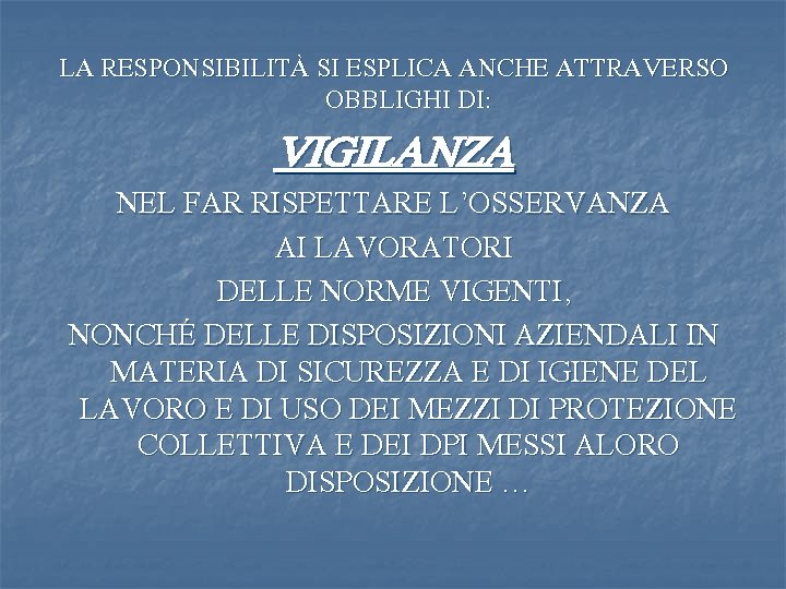 LA RESPONSIBILITÀ SI ESPLICA ANCHE ATTRAVERSO OBBLIGHI DI: VIGILANZA NEL FAR RISPETTARE L’OSSERVANZA AI