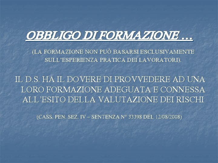 OBBLIGO DI FORMAZIONE … (LA FORMAZIONE NON PUÒ BASARSI ESCLUSIVAMENTE SULL’ESPERIENZA PRATICA DEI LAVORATORI).