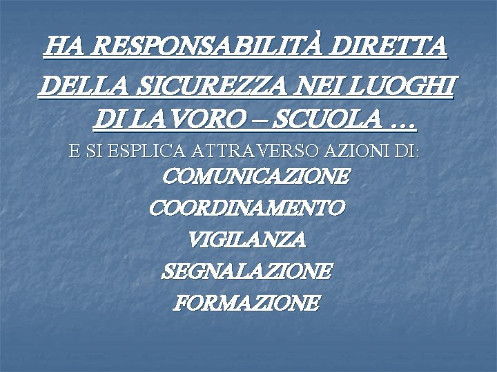 HA RESPONSABILITÀ DIRETTA DELLA SICUREZZA NEI LUOGHI DI LAVORO – SCUOLA … E SI