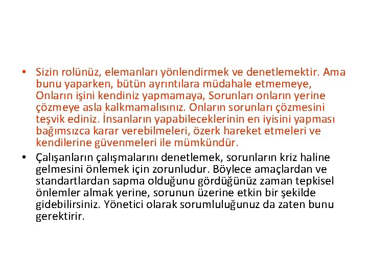  • Sizin rolünüz, elemanları yönlendirmek ve denetlemektir. Ama bunu yaparken, bütün ayrıntılara müdahale