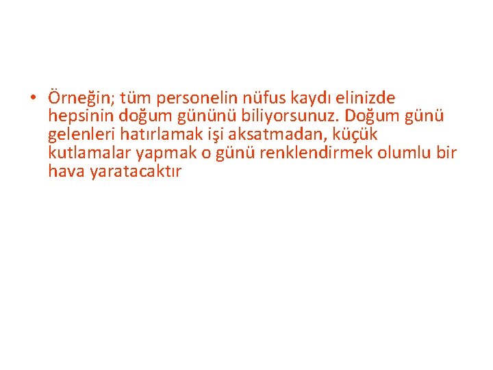  • Örneğin; tüm personelin nüfus kaydı elinizde hepsinin doğum gününü biliyorsunuz. Doğum günü