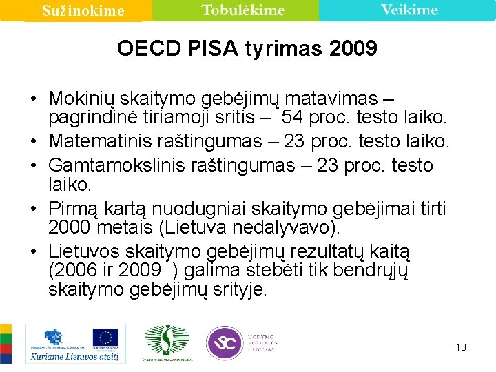 Sužinokime OECD PISA tyrimas 2009 • Mokinių skaitymo gebėjimų matavimas – pagrindinė tiriamoji sritis