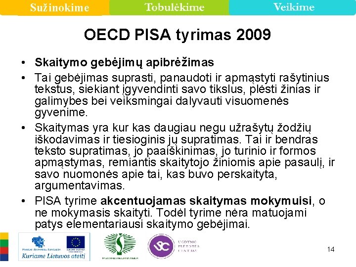 Sužinokime OECD PISA tyrimas 2009 • Skaitymo gebėjimų apibrėžimas • Tai gebėjimas suprasti, panaudoti