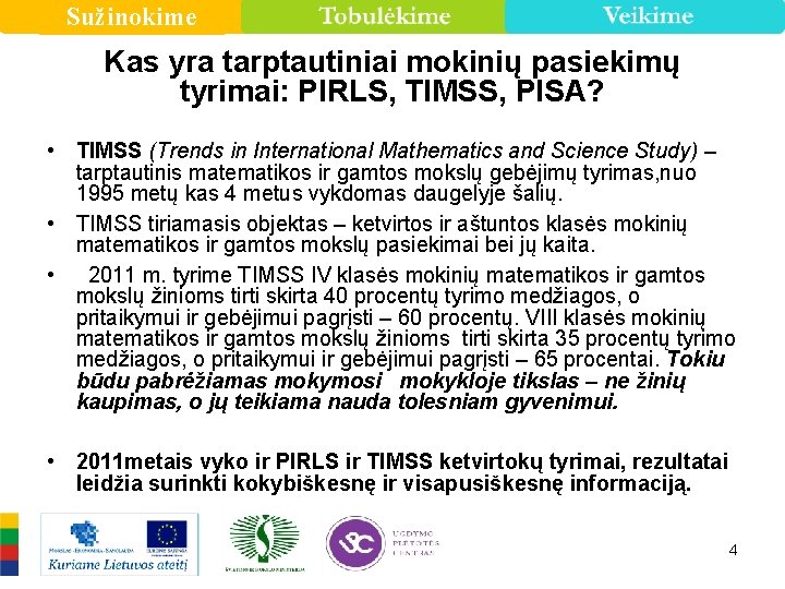 Sužinokime Kas yra tarptautiniai mokinių pasiekimų tyrimai: PIRLS, TIMSS, PISA? • TIMSS (Trends in