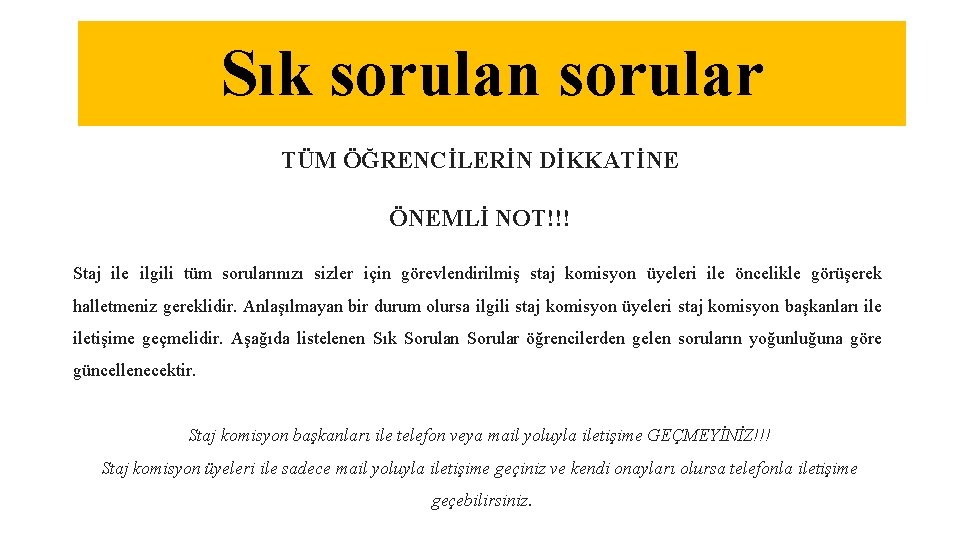 Sık sorulan sorular TÜM ÖĞRENCİLERİN DİKKATİNE ÖNEMLİ NOT!!! Staj ile ilgili tüm sorularınızı sizler