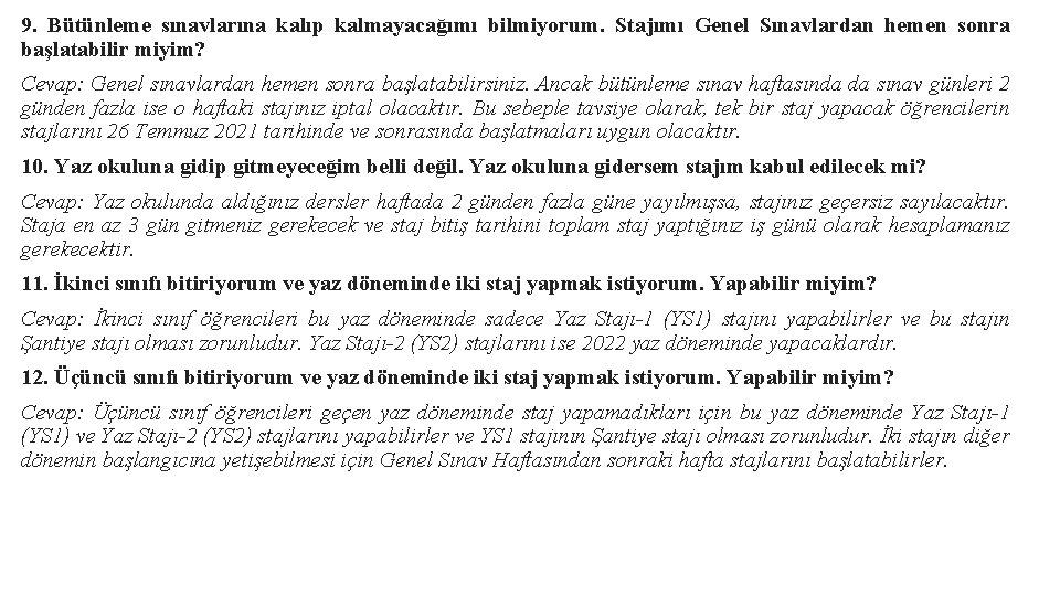 9. Bütünleme sınavlarına kalıp kalmayacağımı bilmiyorum. Stajımı Genel Sınavlardan hemen sonra başlatabilir miyim? Cevap: