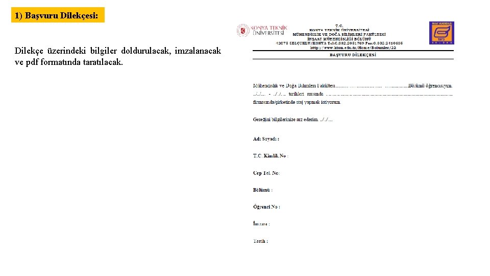 1) Başvuru Dilekçesi: Dilekçe üzerindeki bilgiler doldurulacak, imzalanacak ve pdf formatında taratılacak. 