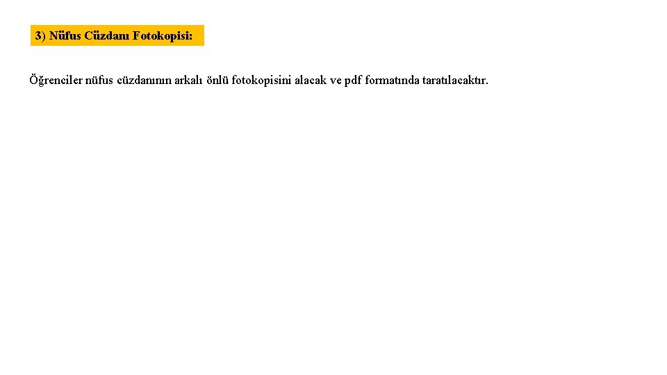 3) Nüfus Cüzdanı Fotokopisi: Öğrenciler nüfus cüzdanının arkalı önlü fotokopisini alacak ve pdf formatında