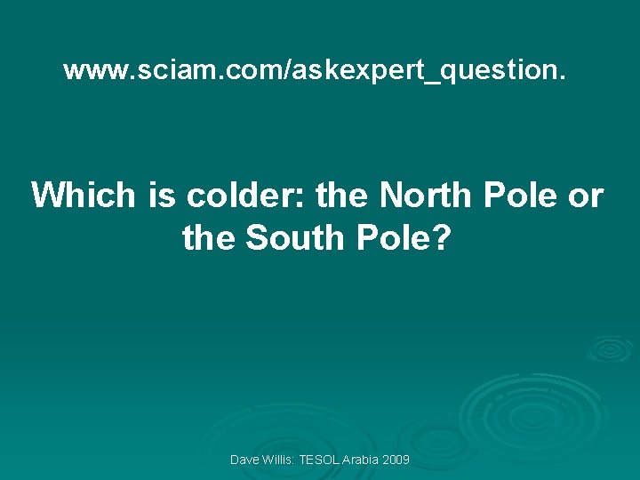 www. sciam. com/askexpert_question. Which is colder: the North Pole or the South Pole? Dave