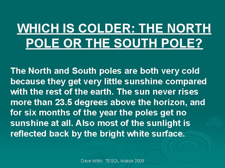 WHICH IS COLDER: THE NORTH POLE OR THE SOUTH POLE? The North and South