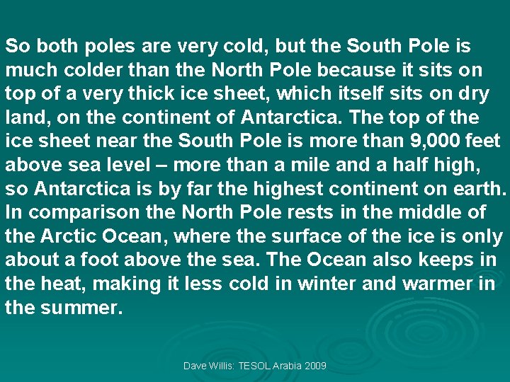 So both poles are very cold, but the South Pole is much colder than