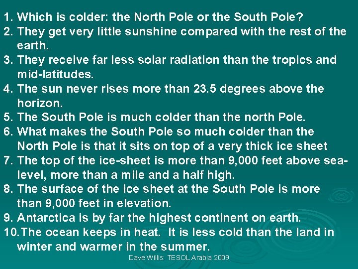 1. Which is colder: the North Pole or the South Pole? 2. They get