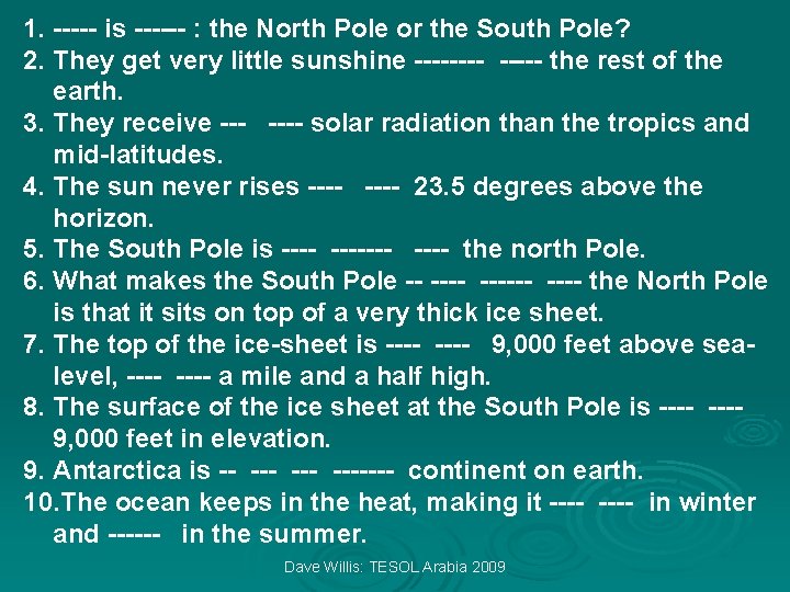 1. ----- is ------ : the North Pole or the South Pole? 2. They