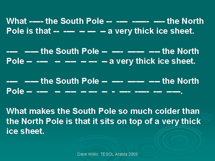 What ----- the South Pole -- ------ the North Pole is that -- ----