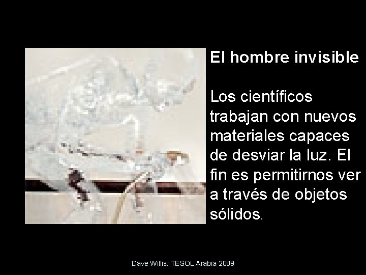 El hombre invisible Los científicos trabajan con nuevos materiales capaces de desviar la luz.