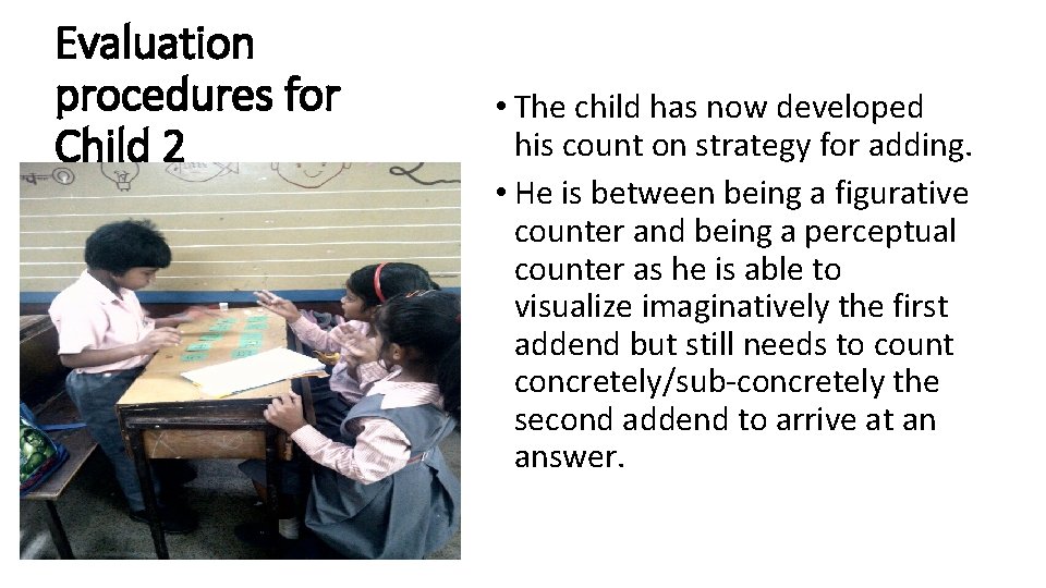 Evaluation procedures for Child 2 • The child has now developed his count on