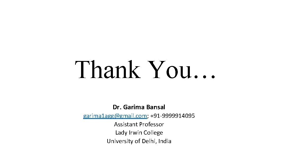 Thank You… Dr. Garima Bansal garima 1 agg@gmail. com; +91 -9999914095 Assistant Professor Lady