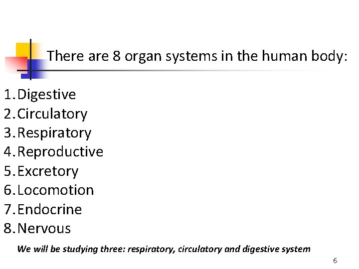 There are 8 organ systems in the human body: 1. Digestive 2. Circulatory 3.