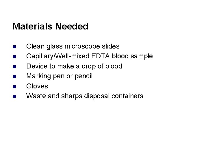 Materials Needed n n n Clean glass microscope slides Capillary/Well-mixed EDTA blood sample Device