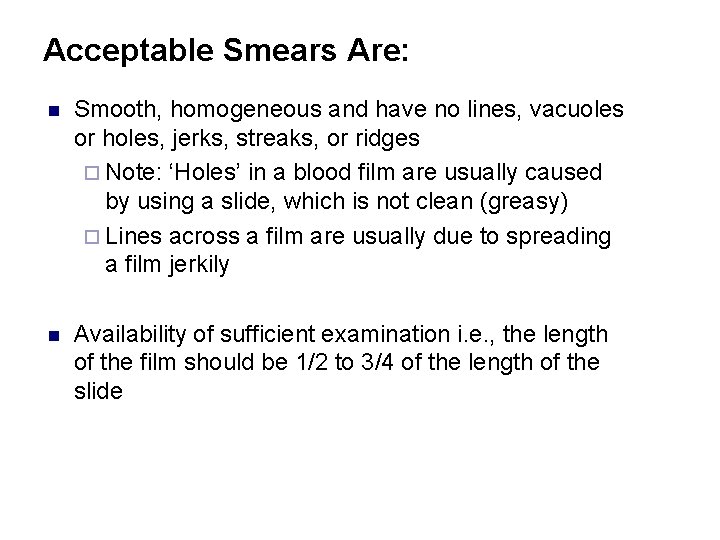 Acceptable Smears Are: n Smooth, homogeneous and have no lines, vacuoles or holes, jerks,