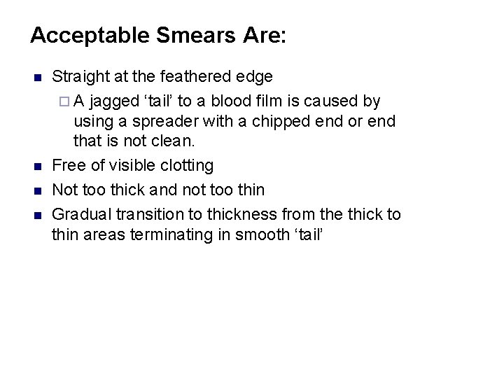 Acceptable Smears Are: n n Straight at the feathered edge ¨ A jagged ‘tail’