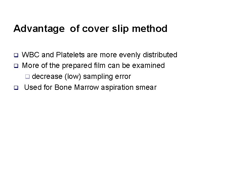 Advantage of cover slip method q q q WBC and Platelets are more evenly