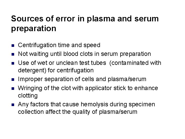 Sources of error in plasma and serum preparation n n n Centrifugation time and