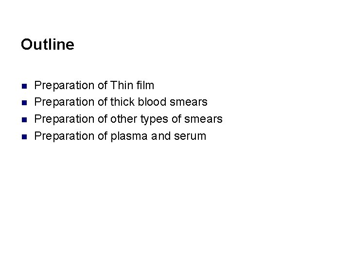 Outline n n Preparation of Thin film Preparation of thick blood smears Preparation of