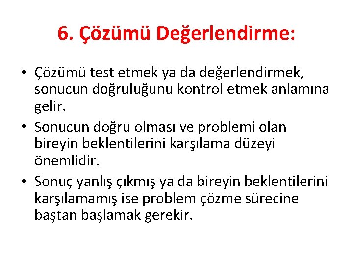 6. Çözümü Değerlendirme: • Çözümü test etmek ya da değerlendirmek, sonucun doğruluğunu kontrol etmek