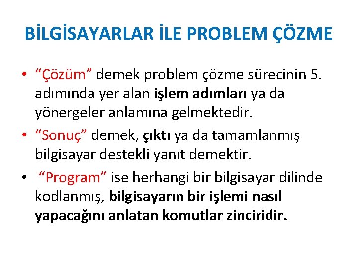 BİLGİSAYARLAR İLE PROBLEM ÇÖZME • “Çözüm” demek problem çözme sürecinin 5. adımında yer alan