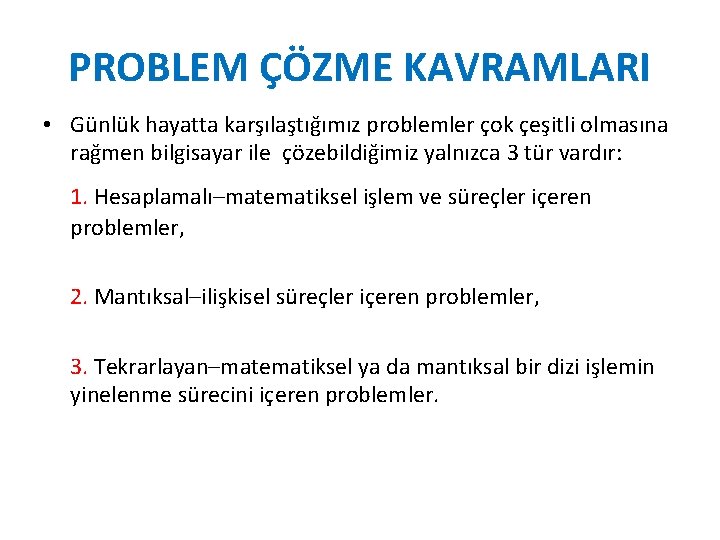 PROBLEM ÇÖZME KAVRAMLARI • Günlük hayatta karşılaştığımız problemler çok çeşitli olmasına rağmen bilgisayar ile