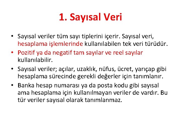1. Sayısal Veri • Sayısal veriler tüm sayı tiplerini içerir. Sayısal veri, hesaplama işlemlerinde