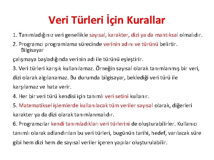 Veri Türleri İçin Kurallar 1. Tanımladığınız veri genellikle sayısal, karakter, dizi ya da mantıksal