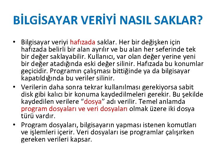 BİLGİSAYAR VERİYİ NASIL SAKLAR? • Bilgisayar veriyi hafızada saklar. Her bir değişken için hafızada