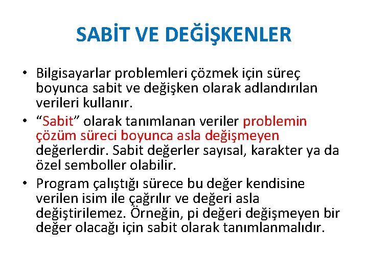 SABİT VE DEĞİŞKENLER • Bilgisayarlar problemleri çözmek için süreç boyunca sabit ve değişken olarak