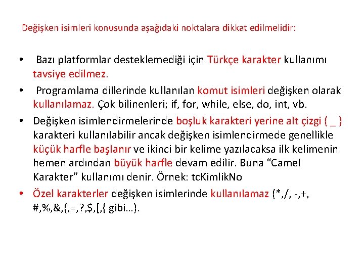 Değişken isimleri konusunda aşağıdaki noktalara dikkat edilmelidir: Bazı platformlar desteklemediği için Türkçe karakter kullanımı