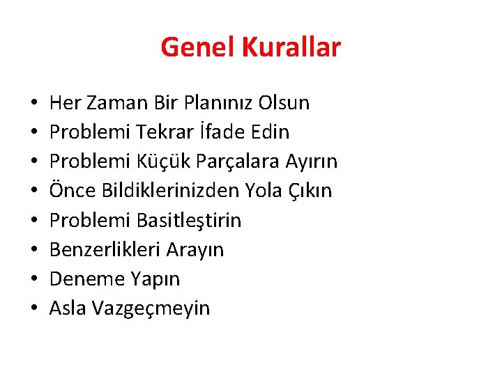 Genel Kurallar • • Her Zaman Bir Planınız Olsun Problemi Tekrar İfade Edin Problemi