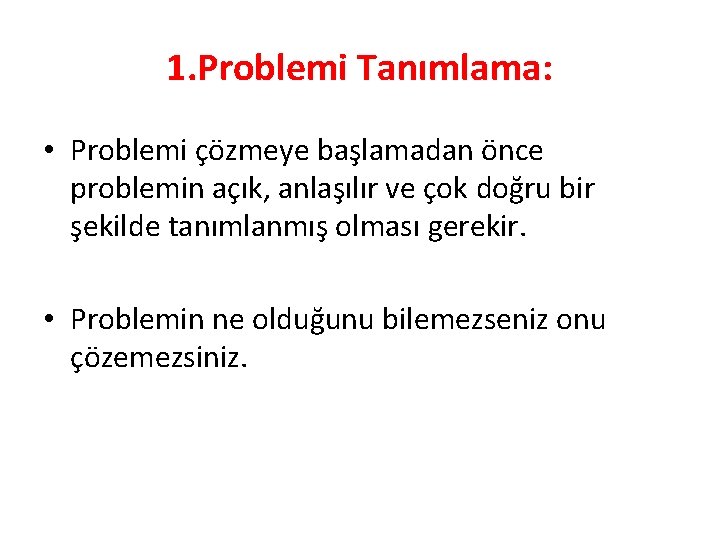 1. Problemi Tanımlama: • Problemi çözmeye başlamadan önce problemin açık, anlaşılır ve çok doğru