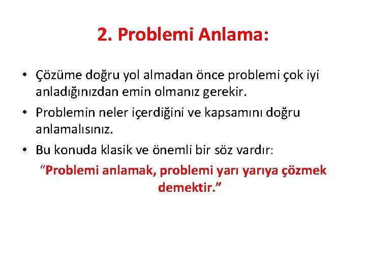 2. Problemi Anlama: • Çözüme doğru yol almadan önce problemi çok iyi anladığınızdan emin