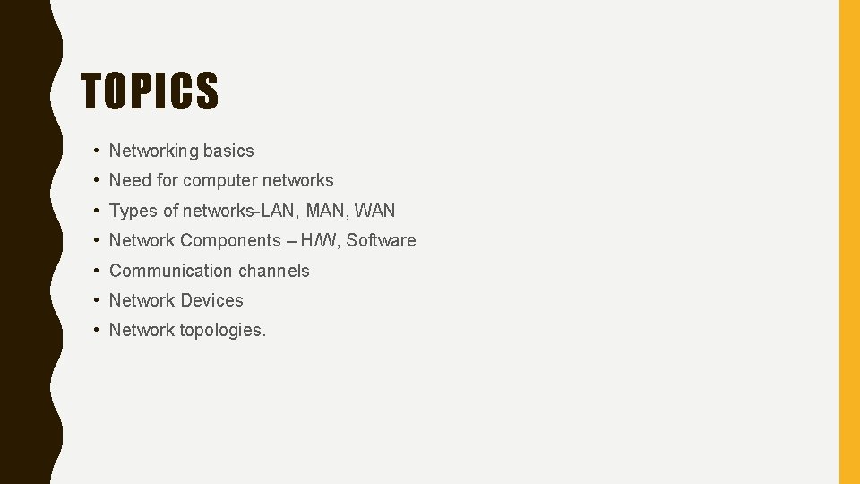 TOPICS • Networking basics • Need for computer networks • Types of networks-LAN, MAN,