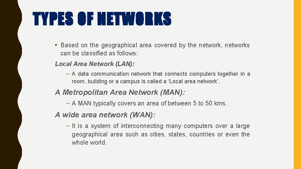 TYPES OF NETWORKS • Based on the geographical area covered by the network, networks