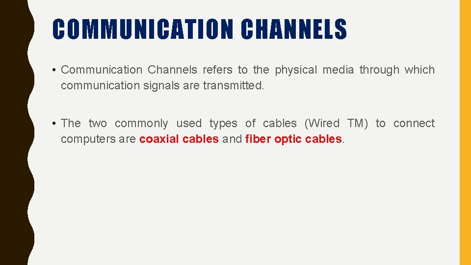 COMMUNICATION CHANNELS • Communication Channels refers to the physical media through which communication signals