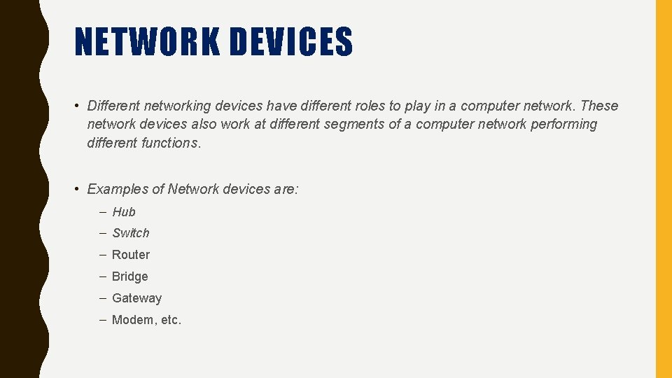 NETWORK DEVICES • Different networking devices have different roles to play in a computer