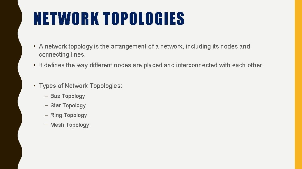 NETWORK TOPOLOGIES • A network topology is the arrangement of a network, including its