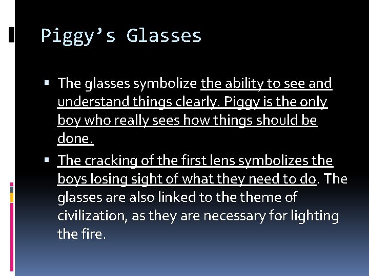 Piggy’s Glasses The glasses symbolize the ability to see and understand things clearly. Piggy