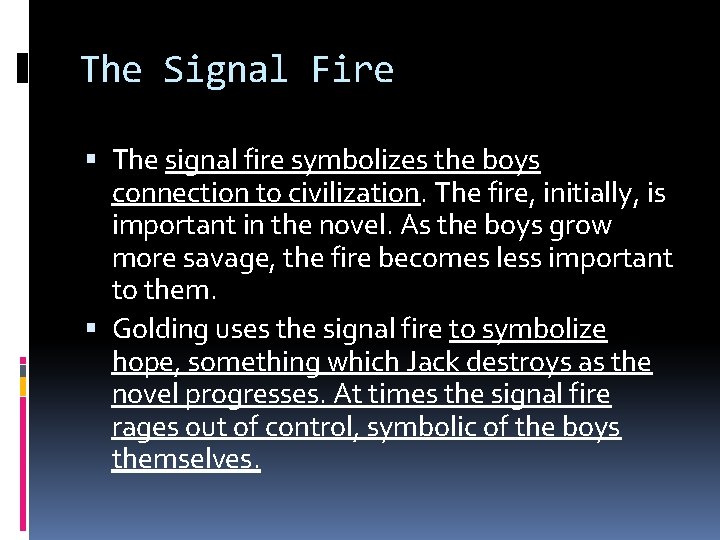 The Signal Fire The signal fire symbolizes the boys connection to civilization. The fire,