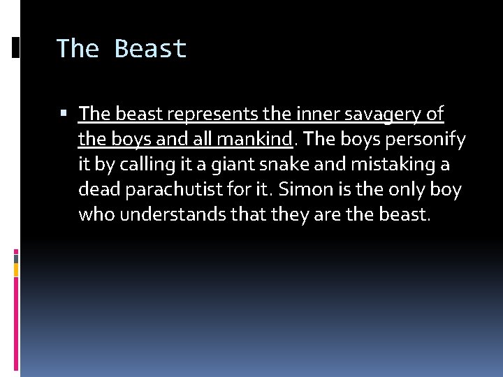 The Beast The beast represents the inner savagery of the boys and all mankind.