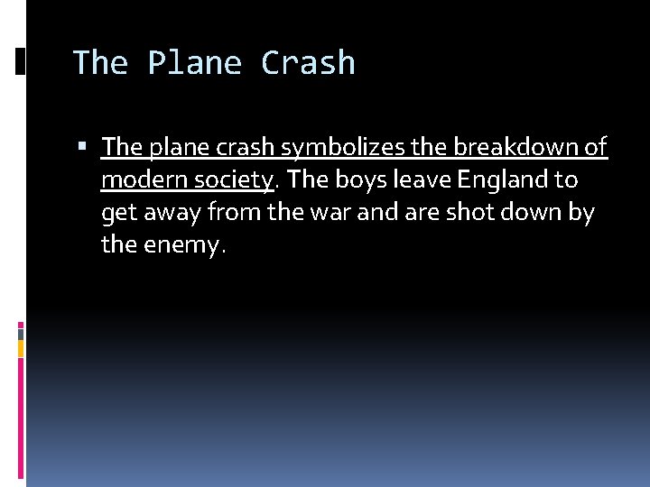 The Plane Crash The plane crash symbolizes the breakdown of modern society. The boys